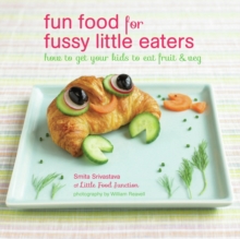 Fun Food for Fussy Little Eaters : How to Get Your Kids to Eat Fruit and Veg, Hardback Book Fun Food for Fussy Little Eaters : How to Get Your Kids to Eat Fruit and Veg, Hardback Book