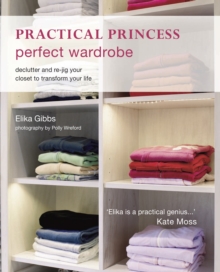 Practical Princess Perfect Wardrobe : Declutter and Re-jig Your Closet to Transform Your Life, Paperback Book Practical Princess Perfect Wardrobe : Declutter and Re-jig Your Closet to Transform Your Life, Paperback Book
