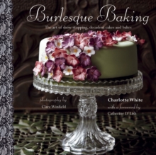 Burlesque Baking : The art of show-stopping, decadent cakes and bakes, Hardback Book Burlesque Baking : The art of show-stopping, decadent cakes and bakes, Hardback Book