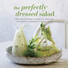 The Perfectly Dressed Salad : Recipes to Make Your Salads Sing, from Quick-Fix Vinaigrettes to Creamy Classics, Hardback Book The Perfectly Dressed Salad : Recipes to Make Your Salads Sing, from Quick-Fix Vinaigrettes to Creamy Classics, Hardback Book
