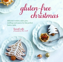 Gluten-Free Christmas : Cookies, Cakes, Pies, Stuffings & Sauces for the Perfect Festive Table, Hardback Book Gluten-Free Christmas : Cookies, Cakes, Pies, Stuffings & Sauces for the Perfect Festive Table, Hardback Book