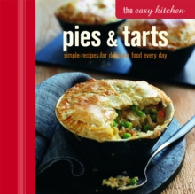 The Easy Kitchen: Pies & Tarts : Simple Recipes for Delicious Food Every Day, Hardback Book The Easy Kitchen: Pies & Tarts : Simple Recipes for Delicious Food Every Day, Hardback Book