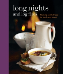 Long Nights and Log Fires : Warming Comfort Food for Family and Friends, Hardback Book Long Nights and Log Fires : Warming Comfort Food for Family and Friends, Hardback Book