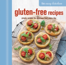 The Easy Kitchen: Gluten-Free Recipes : Simple Recipes for Delicious Food Every Day, Hardback Book The Easy Kitchen: Gluten-Free Recipes : Simple Recipes for Delicious Food Every Day, Hardback Book