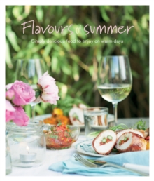 Flavours of Summer : Simply Delicious Food to Enjoy on Warm Days, Hardback Book Flavours of Summer : Simply Delicious Food to Enjoy on Warm Days, Hardback Book