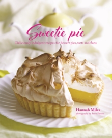 Sweetie Pie : Deliciously Indulgent Recipes for Dessert Pies, Tarts and Flans, Hardback Book Sweetie Pie : Deliciously Indulgent Recipes for Dessert Pies, Tarts and Flans, Hardback Book