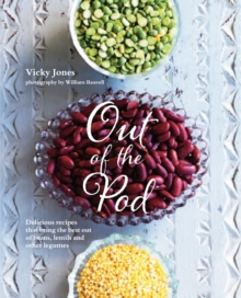 Out of the Pod : Delicious Recipes That Bring the Best Out of Beans, Lentils and Other Legumes, Hardback Book Out of the Pod : Delicious Recipes That Bring the Best Out of Beans, Lentils and Other Legumes, Hardback Book