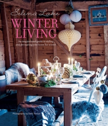 Selina Lake Winter Living : An Inspirational Guide to Styling and Decorating Your Home for Winter, Hardback Book Selina Lake Winter Living : An Inspirational Guide to Styling and Decorating Your Home for Winter, Hardback Book