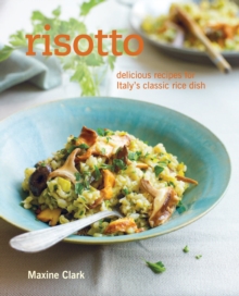 Risotto : Delicious Recipes for Italy's Classic Rice Dish, Hardback Book Risotto : Delicious Recipes for Italy's Classic Rice Dish, Hardback Book
