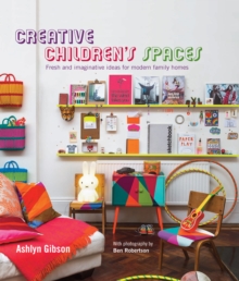 Creative Children's Spaces : Fresh and Imaginative Ideas for Modern Family Homes, Hardback Book Creative Children's Spaces : Fresh and Imaginative Ideas for Modern Family Homes, Hardback Book