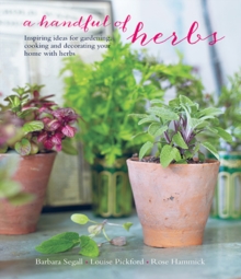 A Handful of Herbs : Inspiring Ideas for Gardening, Cooking and Decorating Your Home with Herbs, Hardback Book A Handful of Herbs : Inspiring Ideas for Gardening, Cooking and Decorating Your Home with Herbs, Hardback Book