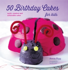 50 Birthday Cakes for Kids : Quick, Creative and Achievable Cakes, Paperback Book 50 Birthday Cakes for Kids : Quick, Creative and Achievable Cakes, Paperback Book