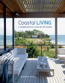 Coastal Living : A Celebration of Living by the Ocean, Hardback Book Coastal Living : A Celebration of Living by the Ocean, Hardback Book