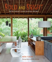 Bold and Bright : Chic and Exuberant Interior Inspiration from Brazil, Hardback Book Bold and Bright : Chic and Exuberant Interior Inspiration from Brazil, Hardback Book