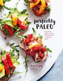 Perfectly Paleo : Recipes for Clean Eating on a Paleo Diet, Hardback Book Perfectly Paleo : Recipes for Clean Eating on a Paleo Diet, Hardback Book