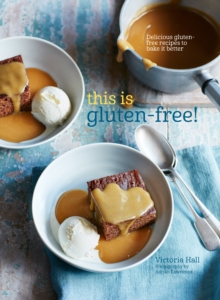 This is Gluten-free : Delicious Gluten-Free Recipes to Bake it Better, Hardback Book This is Gluten-free : Delicious Gluten-Free Recipes to Bake it Better, Hardback Book