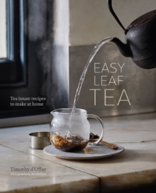 Easy Leaf Tea : Tea House Recipes to Make at Home, Hardback Book Easy Leaf Tea : Tea House Recipes to Make at Home, Hardback Book