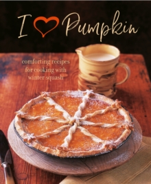 I Heart Pumpkin : Comforting Recipes for Cooking with Winter Squash, Hardback Book I Heart Pumpkin : Comforting Recipes for Cooking with Winter Squash, Hardback Book