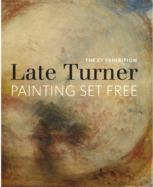 EY Exhibition: Late Turner - Painting Set Free, Paperback Book EY Exhibition: Late Turner - Painting Set Free, Paperback Book