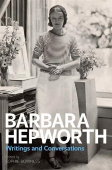 Barbara Hepworth: Writings and Conversations, Hardback Book Barbara Hepworth: Writings and Conversations, Hardback Book