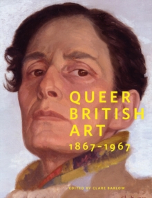 Queer British Art:1867-1967 : 1867-1967