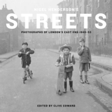 Nigel Henderson's Streets : Photographs of London's East End 1949-53