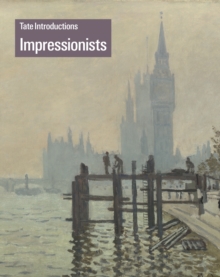 Tate Introductions: Impressionists, Paperback / softback Book Tate Introductions: Impressionists, Paperback / softback Book