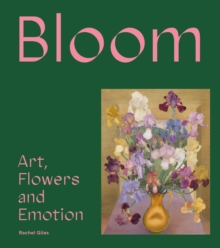 Bloom : Art, Flowers and Emotion