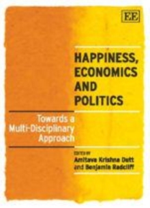 Happiness, Economics and Politics : Towards a Multi-Disciplinary Approach