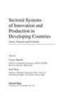 Sectoral Systems of Innovation and Production in Developing Countries : Actors, Structure and Evolution