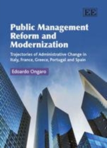 Public Management Reform and Modernization : Trajectories of Administrative Change in Italy, France, Greece, Portugal and Spain