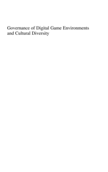 Governance of Digital Game Environments and Cultural Diversity : Transdisciplinary Enquiries