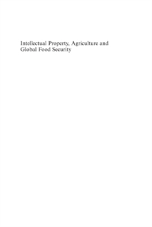 Intellectual Property, Agriculture and Global Food Security : The Privatization of Crop Diversity