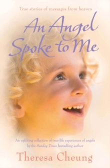 An Angel Spoke to Me : True Stories of Messages from Heaven