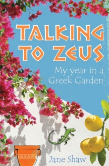 Talking to Zeus : My Year in a Greek Garden