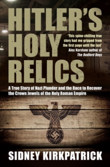 Hitler's Holy Relics : A True Story of Nazi Plunder and the Race to Recover the Crown Jewels of the Holy Roman Empire, Paperback Book Hitler's Holy Relics : A True Story of Nazi Plunder and the Race to Recover the Crown Jewels of the Holy Roman Empire, Paperback Book