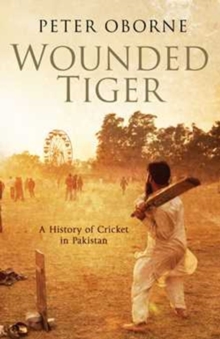 Wounded Tiger : A History of Cricket in Pakistan