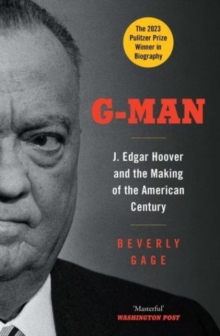 G-Man : J. Edgar Hoover and the Making of the American Century