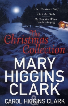 Mary & Carol Higgins Clark Christmas Collection : The Christmas Thief, Deck the Halls, He Sees You When You're Sleeping, Paperback Book Mary & Carol Higgins Clark Christmas Collection : The Christmas Thief, Deck the Halls, He Sees You When You're Sleeping, Paperback Book