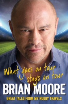 What Goes on Tour Stays on Tour : Great Tales from My Rugby Travels, Paperback Book What Goes on Tour Stays on Tour : Great Tales from My Rugby Travels, Paperback Book