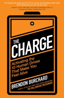 The Charge : Activating the 10 Human Drives That Make You Feel Alive