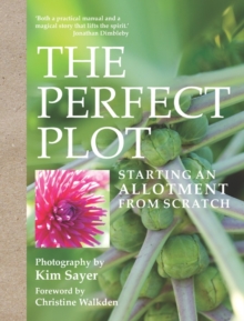 The Perfect Plot : Starting an Allotment from Scratch, Hardback Book The Perfect Plot : Starting an Allotment from Scratch, Hardback Book