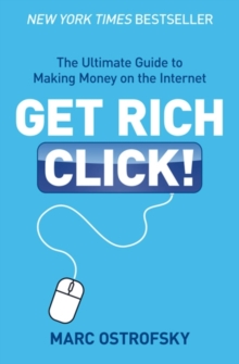 Get Rich Click : The Ultimate Guide to Making Money on the Internet