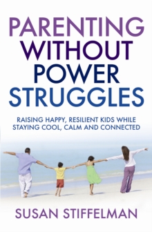 Parenting Without Power Struggles : Raising Joyful, Resilient Kids While Staying Cool, Calm and Collected, Paperback Book Parenting Without Power Struggles : Raising Joyful, Resilient Kids While Staying Cool, Calm and Collected, Paperback Book