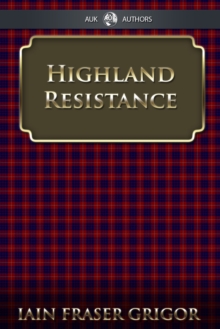 Highland Resistance : The Radical Tradition In The Scottish North