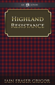 Highland Resistance : The Radical Tradition In The Scottish North