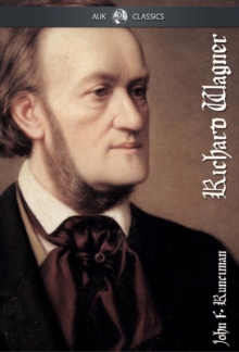 Richard Wagner : A Short Biography