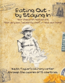 Eating Out - By Staying In : A Culinary Canter Through The Cuisines of Twelve Countries