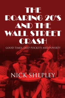 The Roaring 20's and the Wall Street Crash : Good Times, Deep Pockets and Poverty