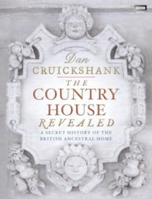 The Country House Revealed : A Secret History of the British Ancestral Home, Hardback Book The Country House Revealed : A Secret History of the British Ancestral Home, Hardback Book